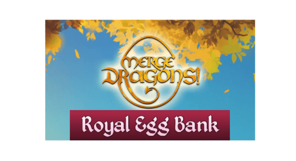 merge dragons royal egg bank