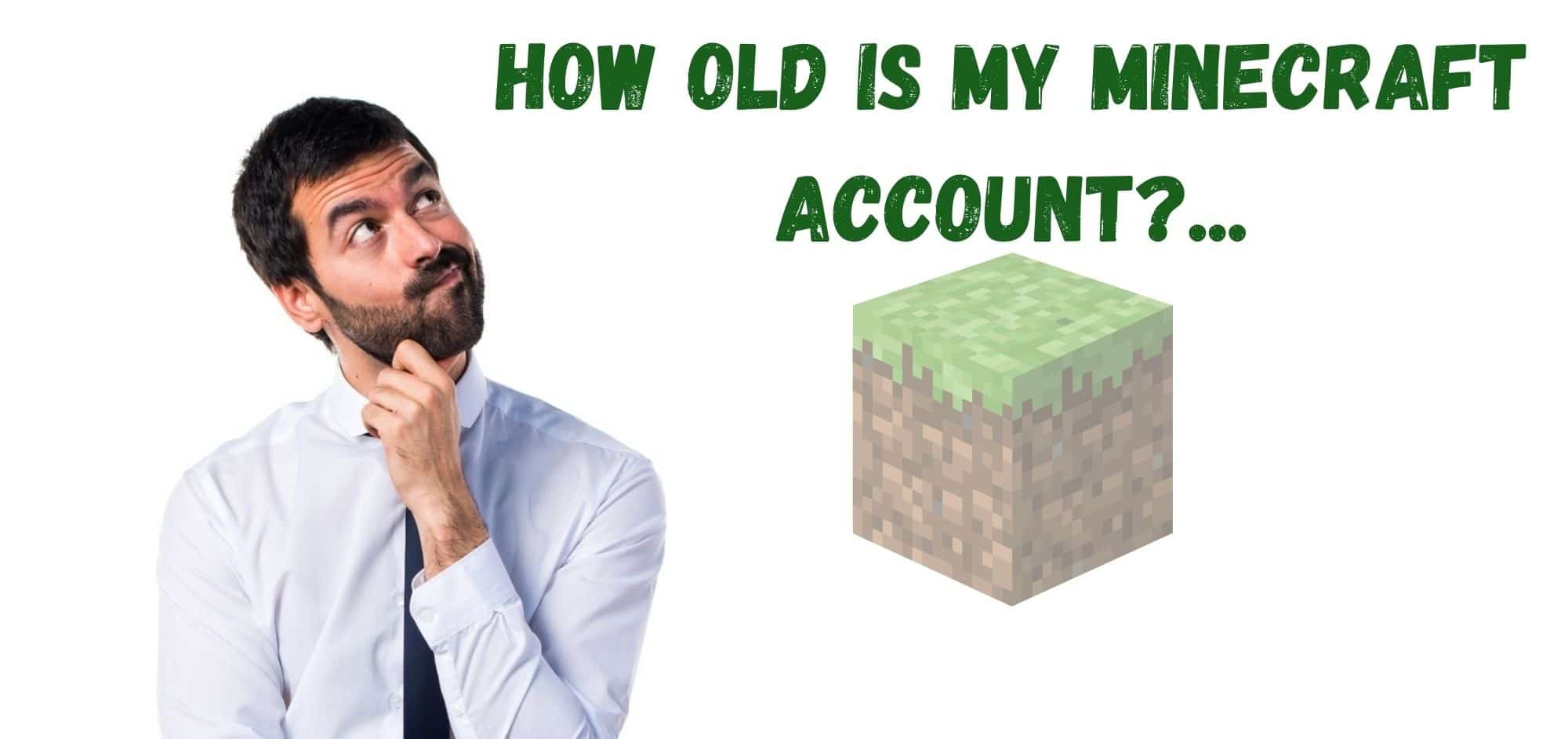 How old is my Minecraft Account