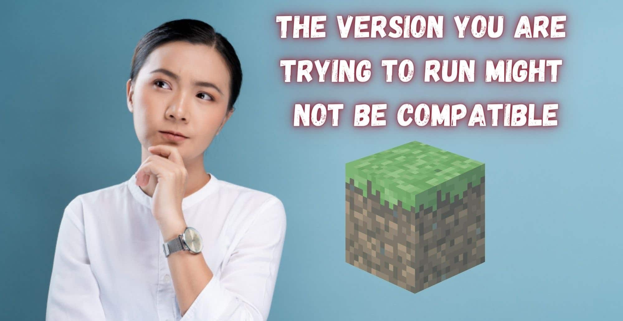 The Version you are Trying to Run might not be Compatible