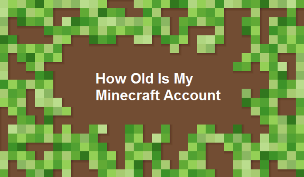 How To Tell How Old Is My Minecraft Account West Games