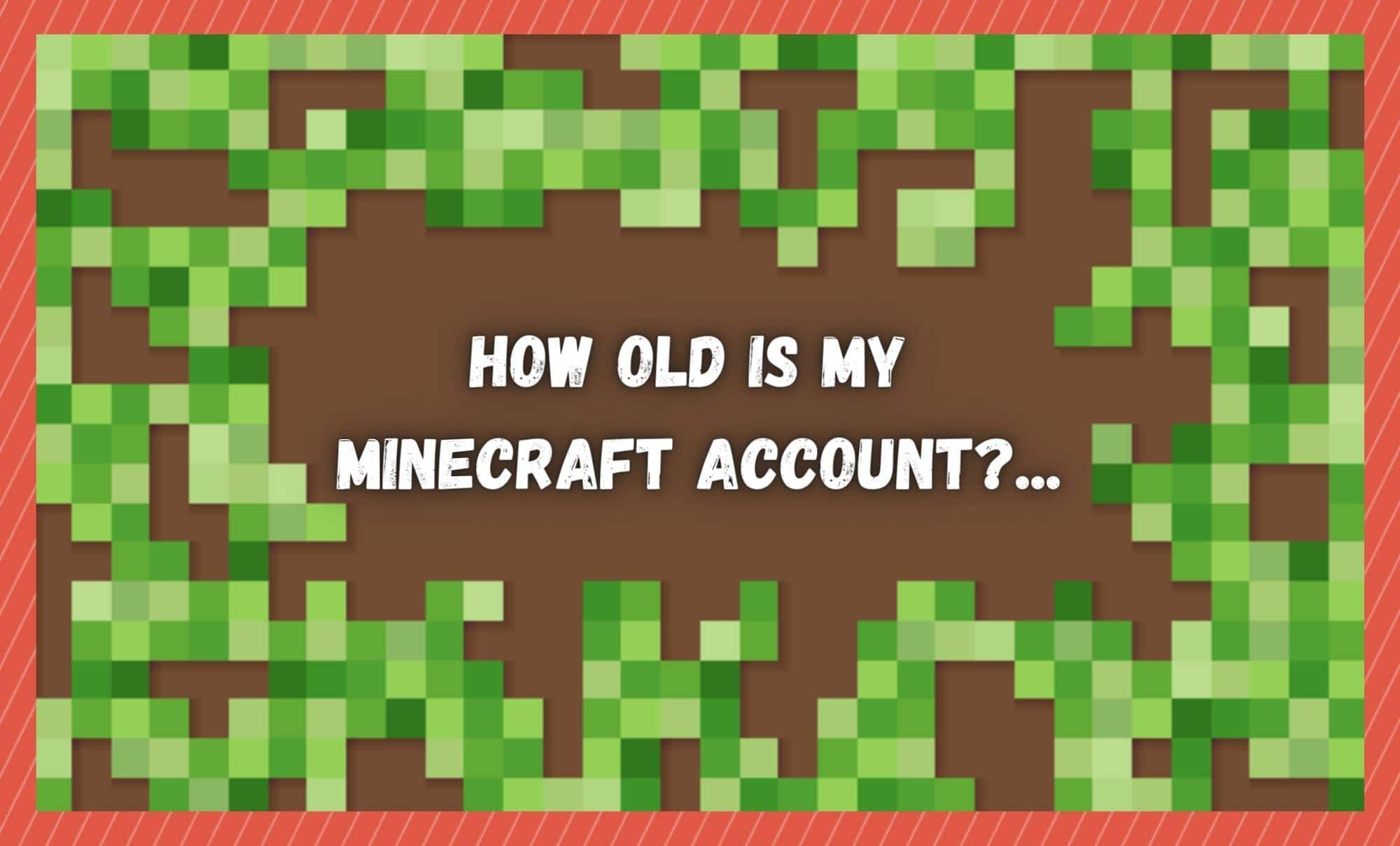 How old is my Minecraft Account