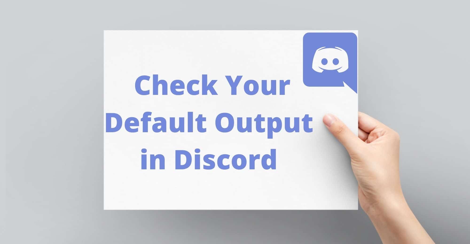 Check Your Default Output in Discord