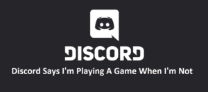 discord says i'm playing a game when i'm not