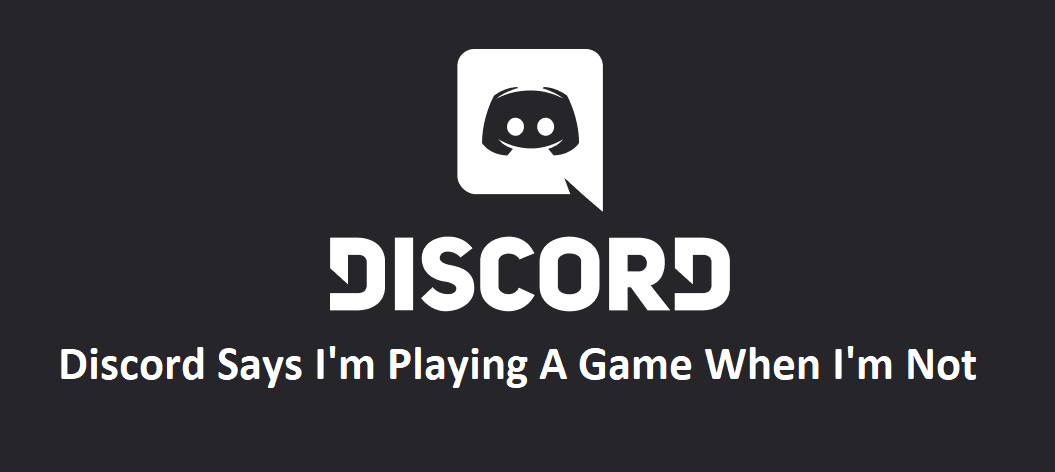 Discord Says I'm Playing A Game When I'm Not: 4 Fixes - West Games