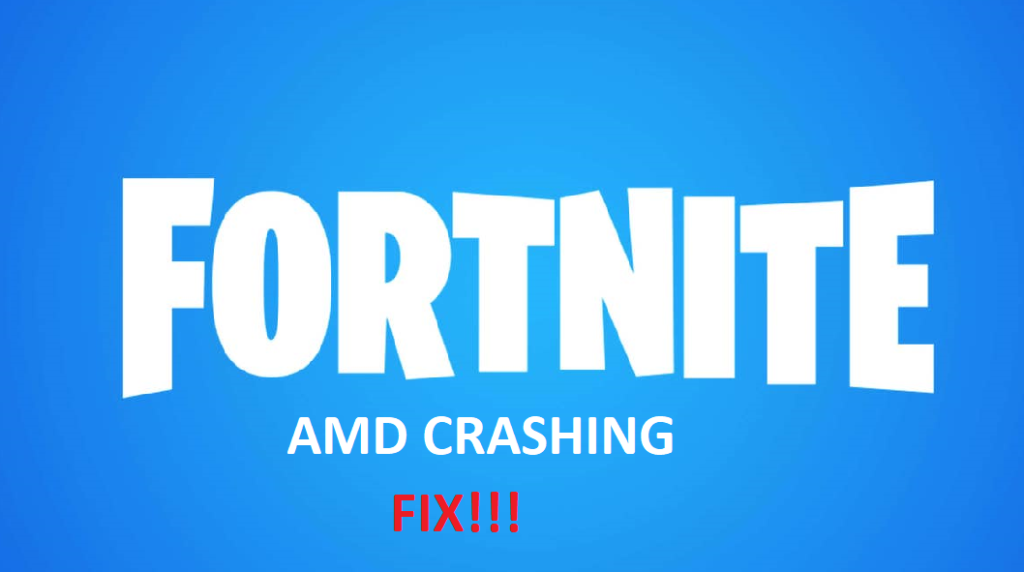 Did Amd 18.8 Fix The Fortnite Bug 3 Ways To Fix Fortnite Amd Crashing West Games