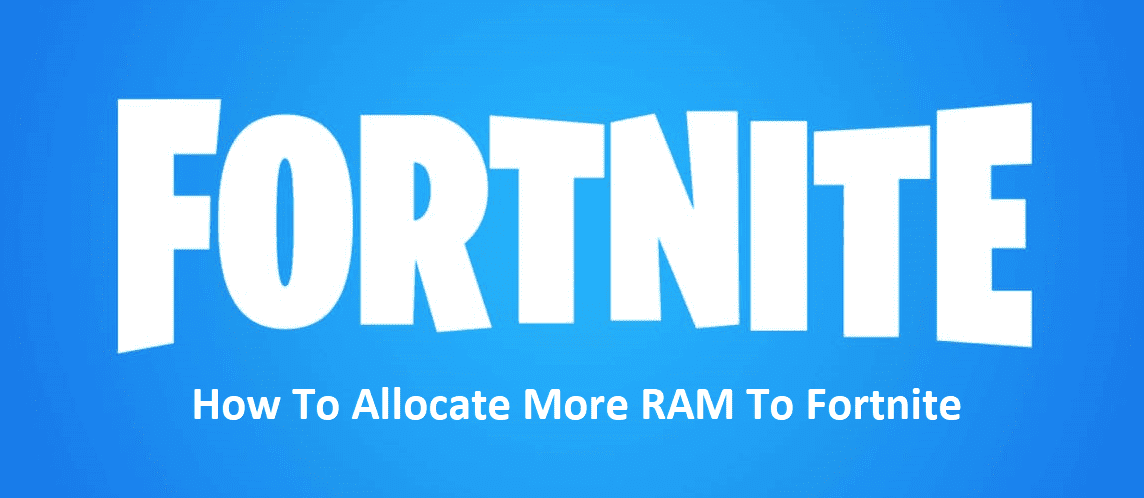 Fortnite Mehr Ram Zuweisen 3 Ways To Allocate More Ram To Fortnite West Games