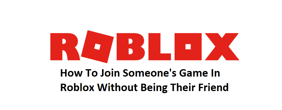 How To Join Someone S Game In Roblox Without Being Their Friend West Games - cant join game without autenticeted user roblox
