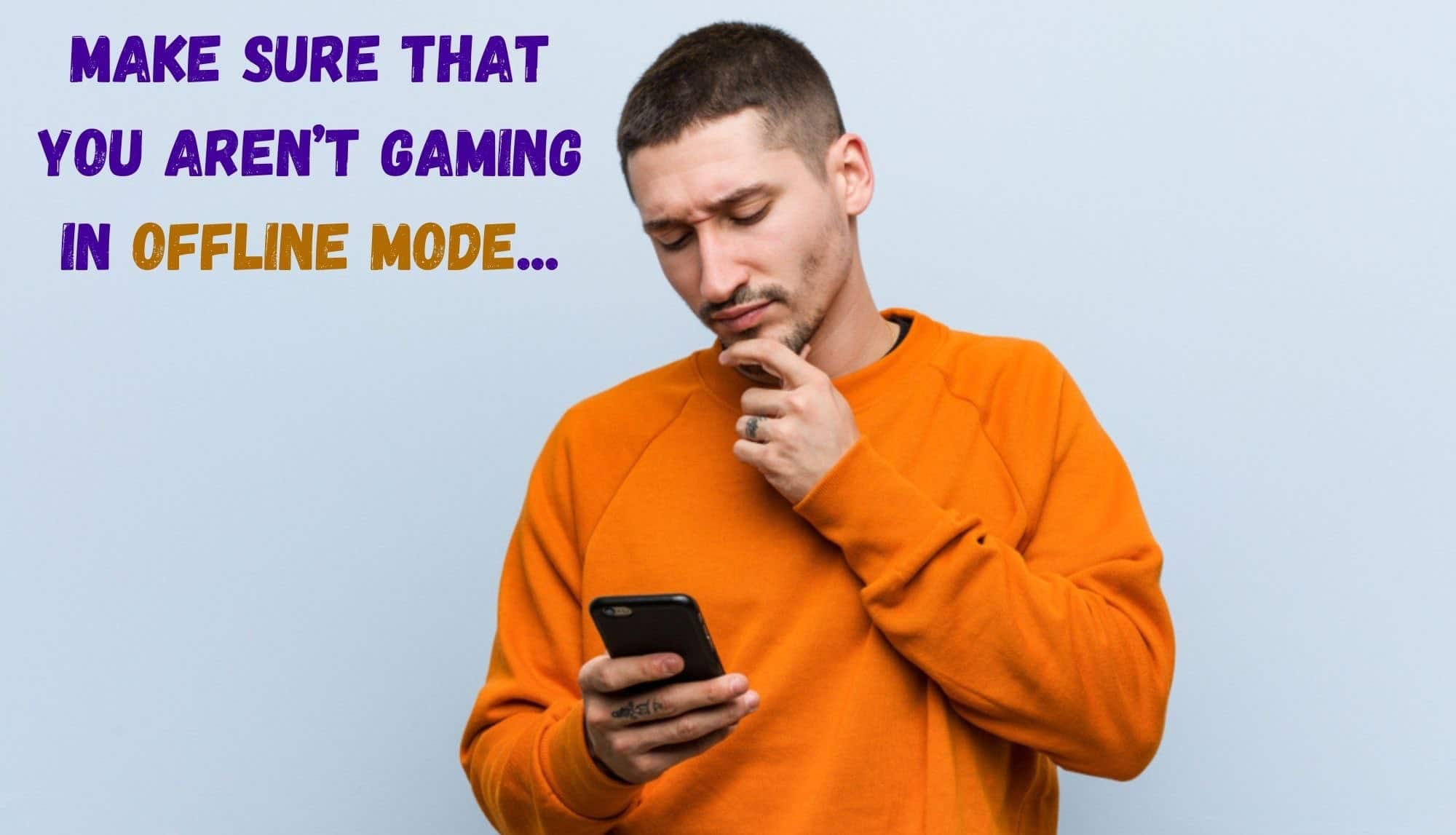 Make sure that you aren’t gaming in offline mode 