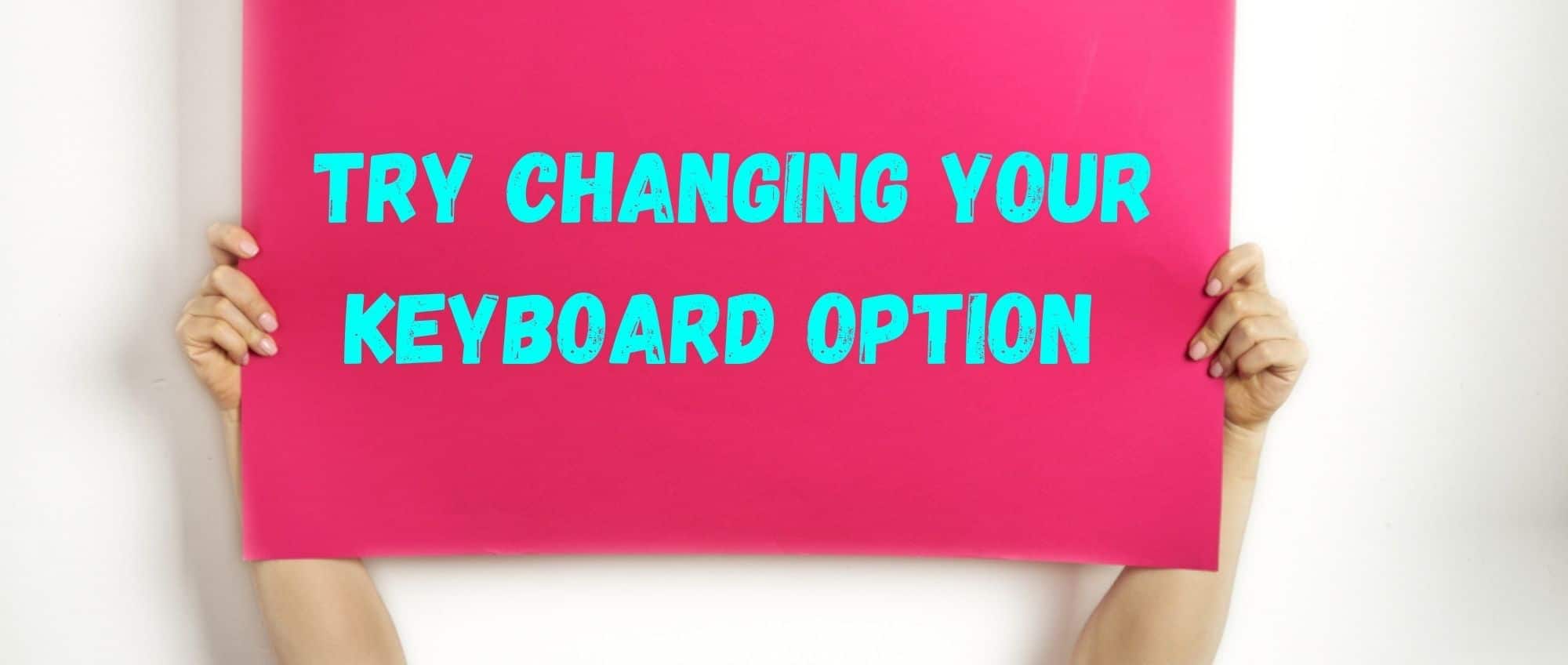 Try changing your keyboard option 
