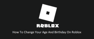 How To Change Your Age And Birthday On Roblox? - West Games