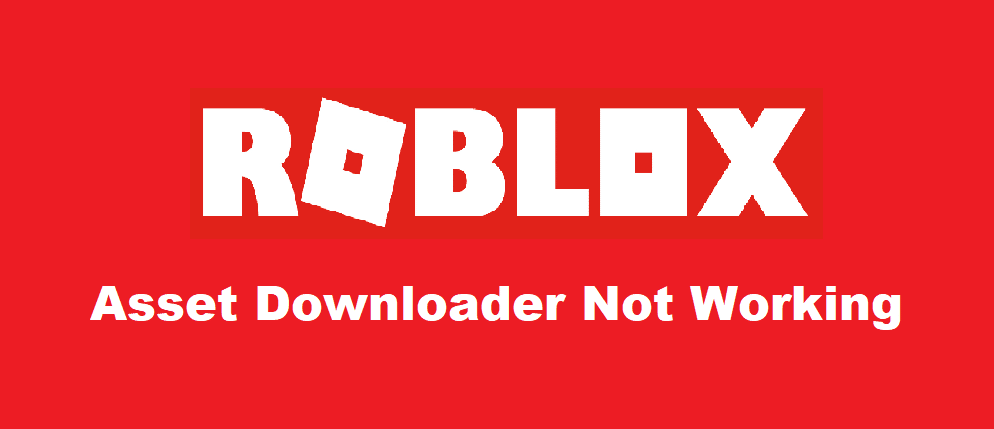 4 Ways To Fix Roblox Asset Downloader Not Working West Games - roblox model asset downloader