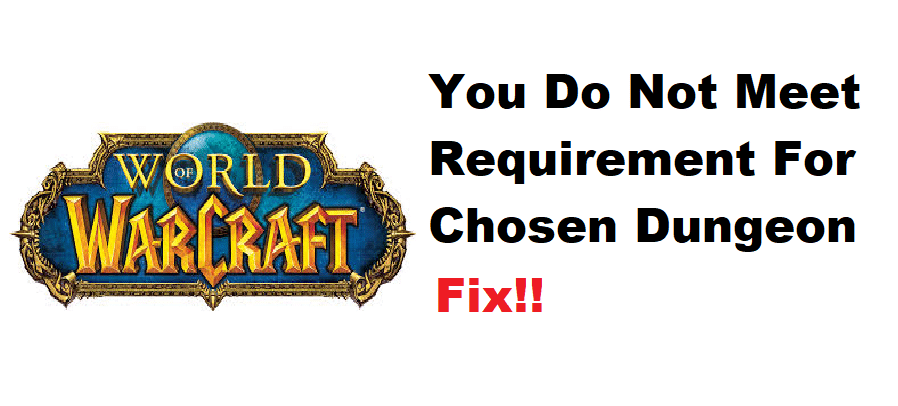 you do not meet the requirements for the chosen dungeons wow