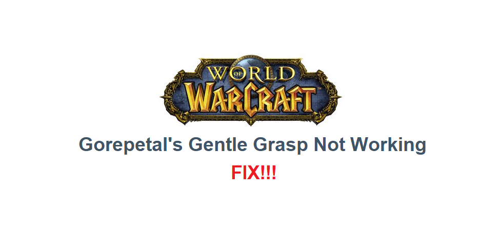 gorepetal's gentle grasp not working WoW