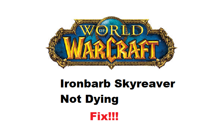 ironbarb skyreaver not dying wow