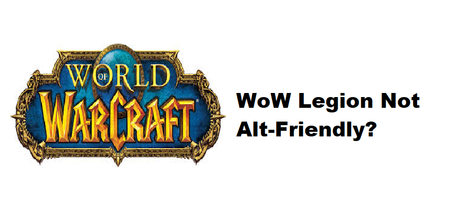 legion not alt friendly WoW