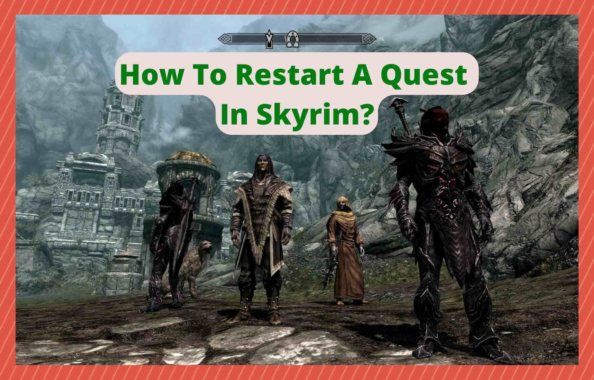 How To Restart A Quest In Skyrim