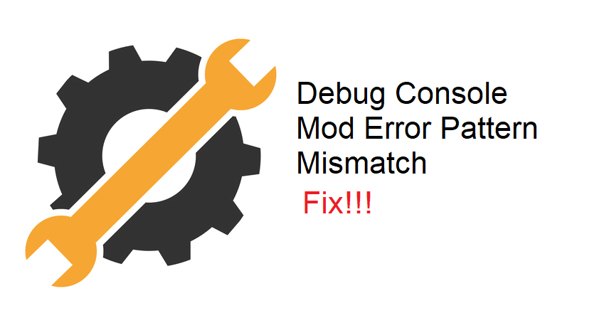 debug console mod error pattern mismatch