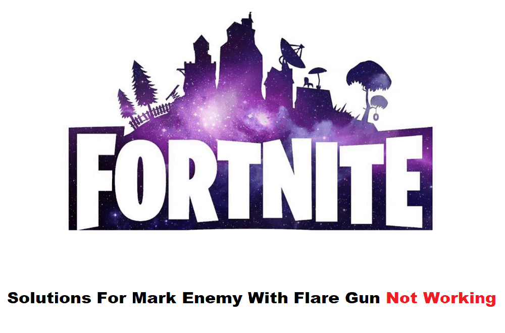 fortnite mark enemy with flare gun not working