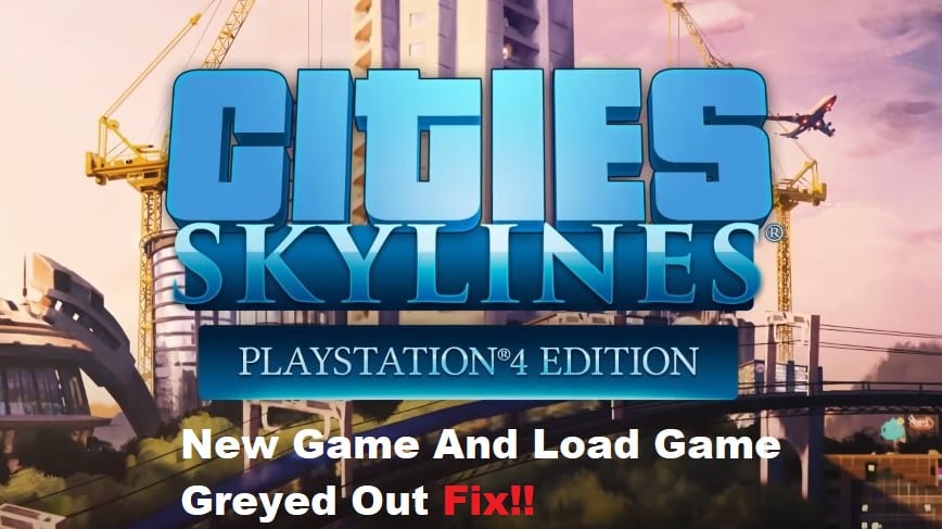 cities skylines new game and load game greyed out