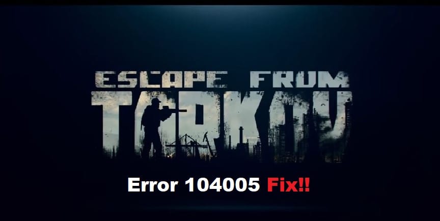 escape from tarkov error 104005