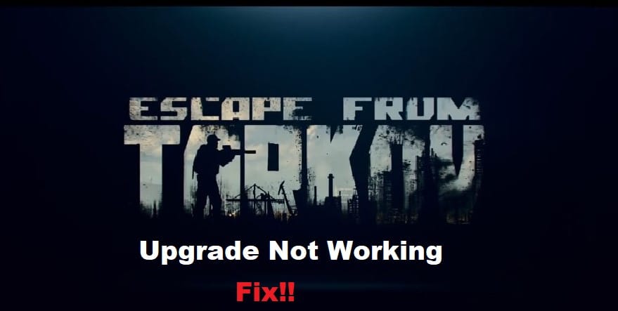 escape from tarkov upgrade not working