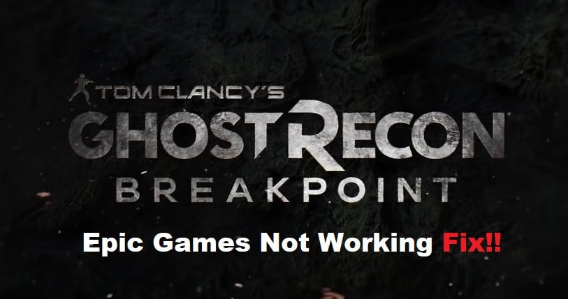 5 Quick Solutions To Ghost Recon Breakpoint Epic Games Not Working 