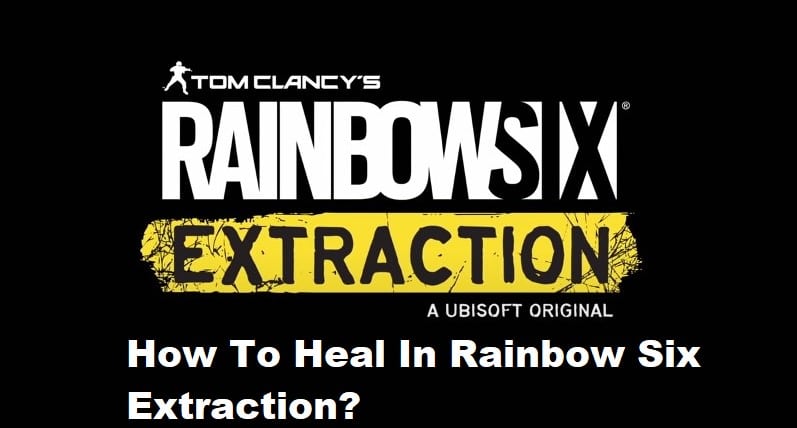 how to heal in rainbow six extraction