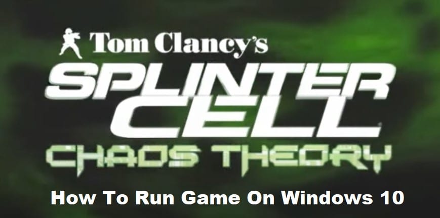 how to run splinter cell chaos theory on windows 10