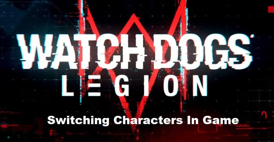 How to quickly switch characters in Watch Dogs Legion