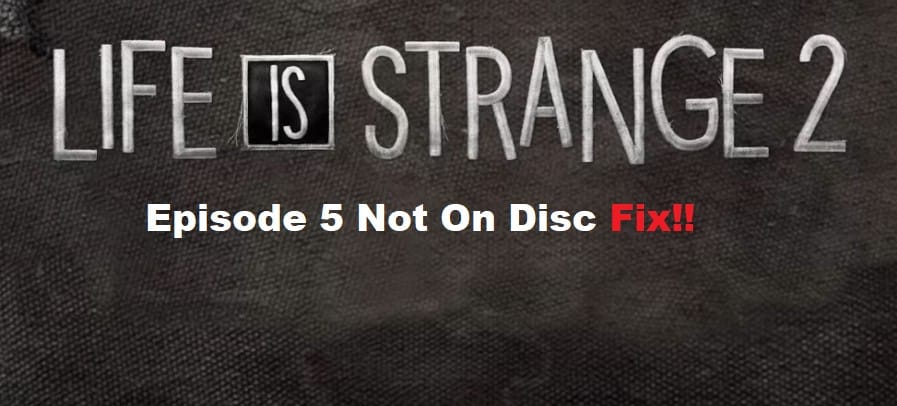 life is strange 2 episode 5 not on disc