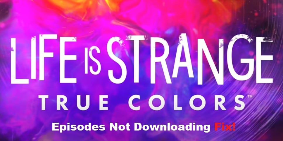 life is strange episodes not downloading