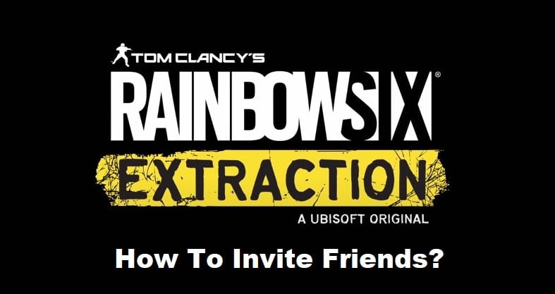 Rainbow Six Extraction How To Invite Friends
