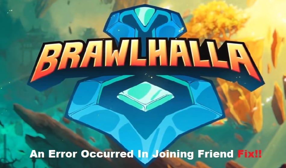 brawlhalla an error occurred in joining friend