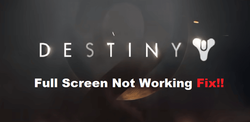 destiny 2 pc full screen not working