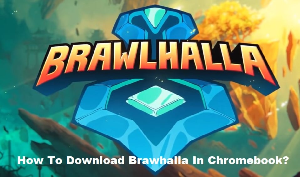 how to download brawlhalla on chromebook