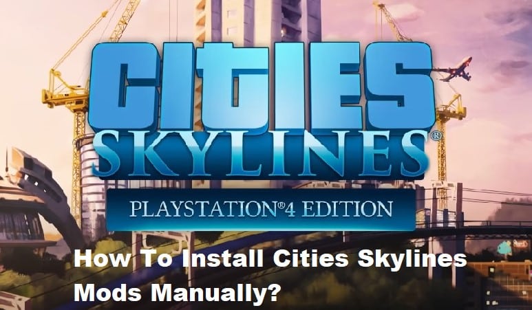 how to install cities skylines mods manually