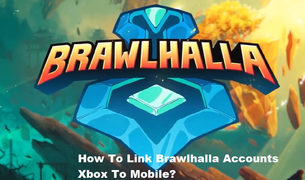 how to link brawlhalla accounts xbox to mobile