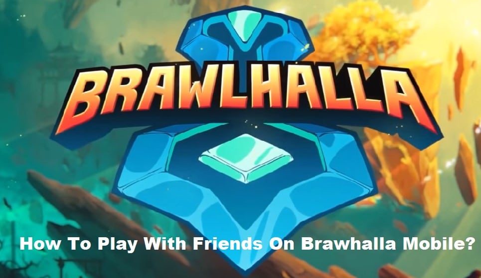 how to play with friends on brawlhalla mobile