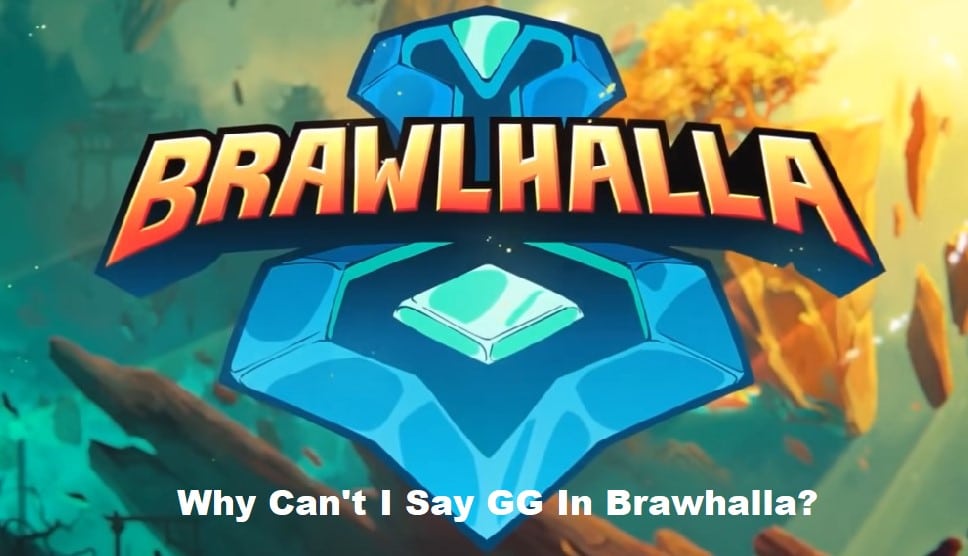 why can't i say gg in brawlhalla