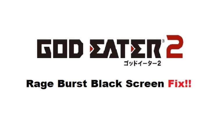 god eater 2 rage burst black screen fix