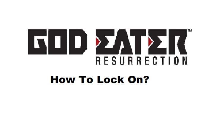 god eater resurrection how to lock on