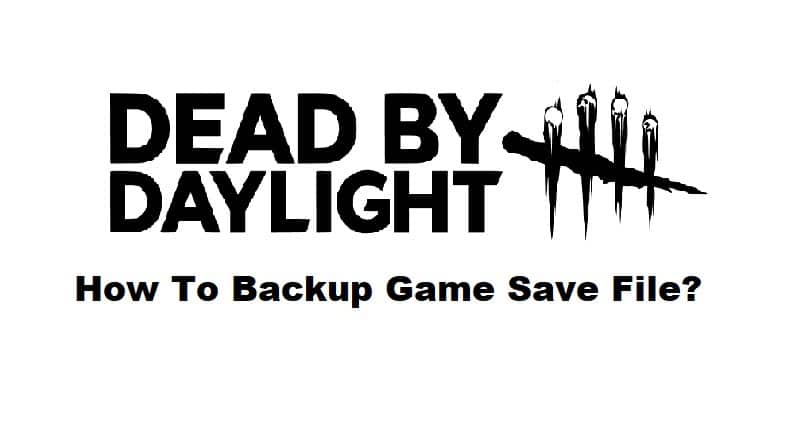 how to backup dead by daylight save