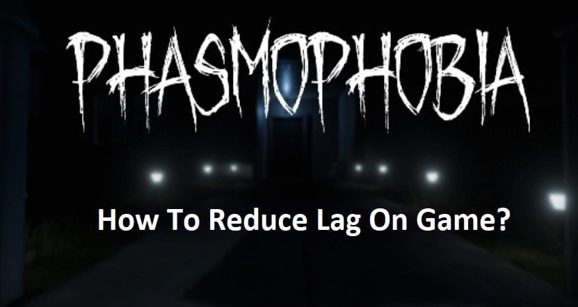 how to reduce lag on phasmophobia
