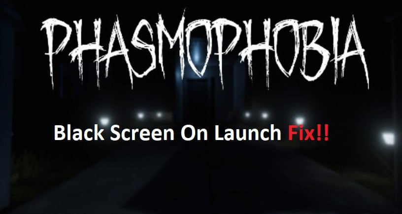 phasmophobia black screen on launch