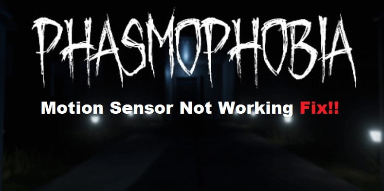 phasmophobia motion sensor not working