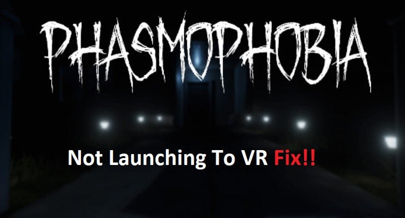 phasmophobia not launching in vr