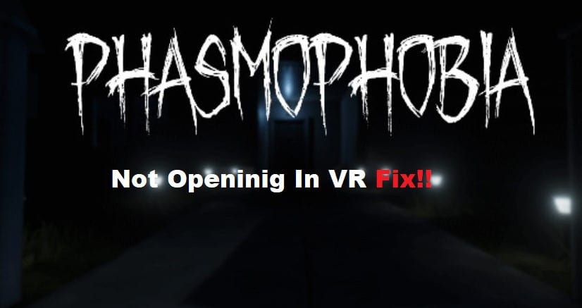 phasmophobia not opening in vr