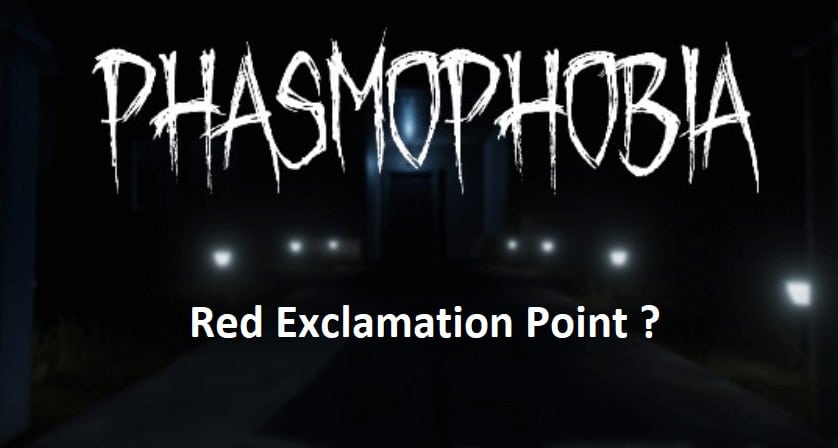 phasmophobia red exclamation point