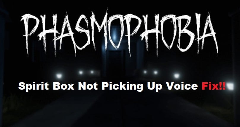 phasmophobia spirit box not picking up voice