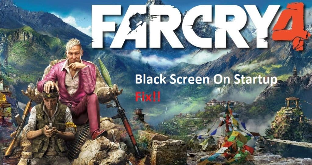 far cry 4 black screen on startup